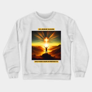 In Jesus' name, we find our strength Crewneck Sweatshirt